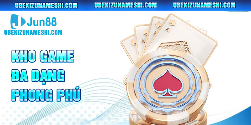 Thư viện trò chơi đẳng cấp vô đối chỉ có tại Jun88